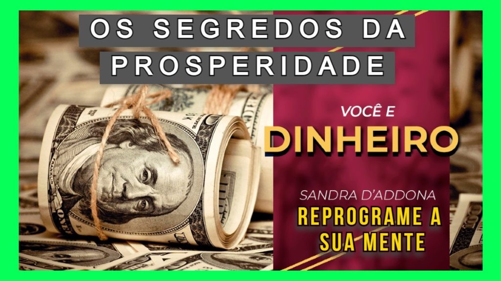 OS SEGREDOS DA PROSPERIDADE - Reprograme a Sua Mente -