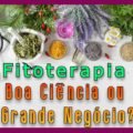 Fitoterapia – Boa Ciência ou Grande Negócio?