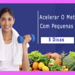 5 Dicas Para Acelerar O Metabolismo Com Pequenas Mudanças 7
