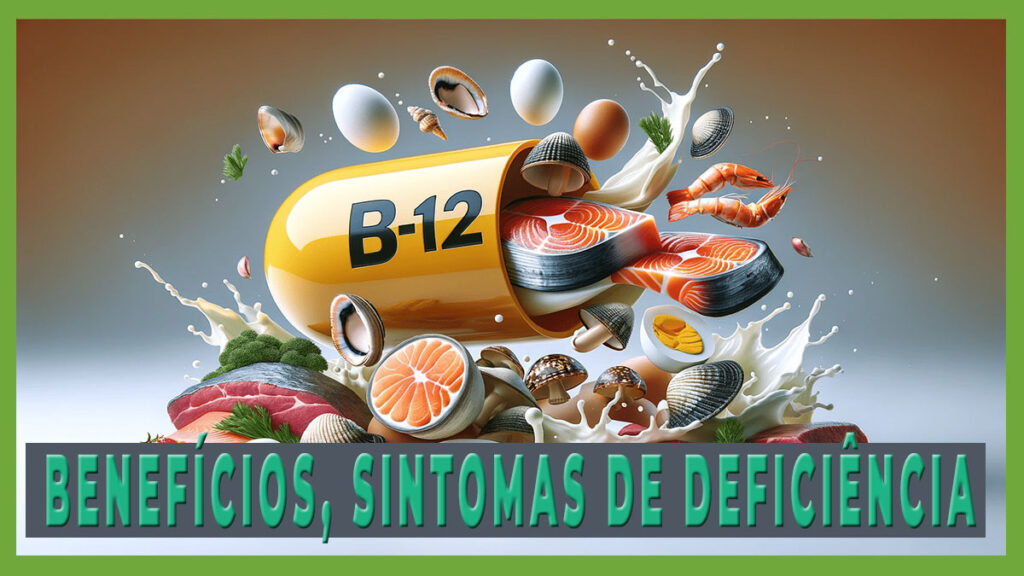 Vitamina B12: Benefícios, Fontes, Sintomas de Deficiência e Tratamentos Eficazes 5