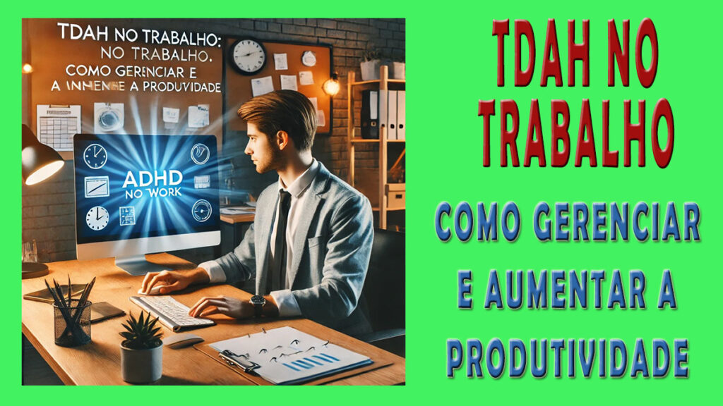 TDAH no Trabalho: Como Gerenciar e Aumentar a Produtiv1dade 4