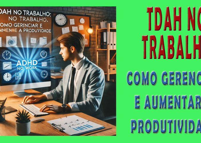 TDAH no Trabalho: Como Gerenciar e Aumentar a Produtiv1dade 5