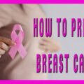 How to Prevent Breast Cancer: Effective Strategies and T1ps 3