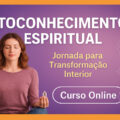 Autoconhecimento Espiritual Caminho para o Despertar e a Transformação Interior