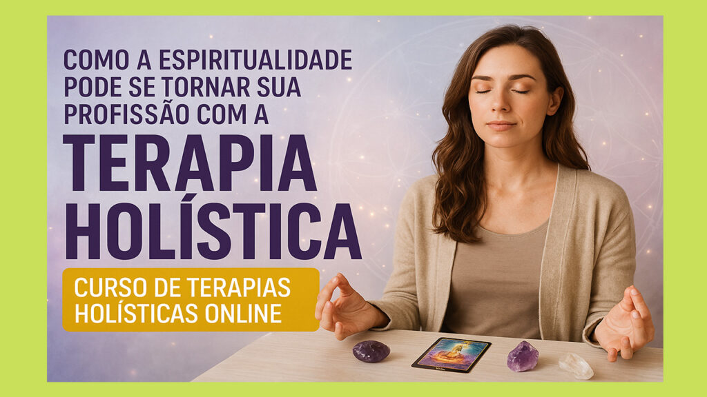 Como a Espiritualidade Pode se Tornar Sua Profissão com a Terapia Holística 5
