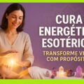 Cura Energética Esotérica: Caminho para o Autoconhecimento e Profissão Espiritual 2