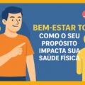 Bem-Estar Total: Como o Seu Propósito Impacta Sua Saúde Física 3