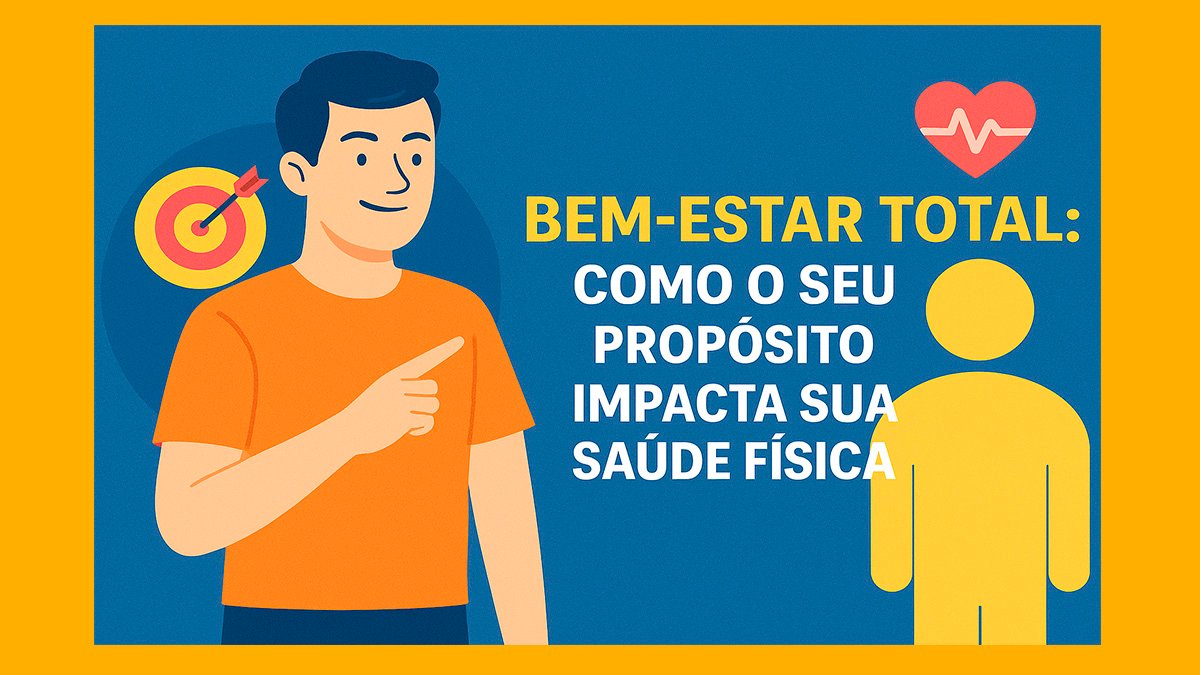 Bem-Estar Total: Como o Seu Propósito Impacta Sua Saúde Física 1