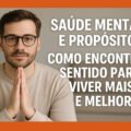 Saúde Mental e Propósito Como Encontrar Sentido Para Viver Mais e Melhor