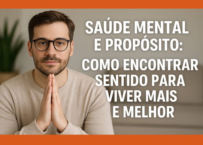 Saúde Mental e Propósito Como Encontrar Sentido Para Viver Mais e Melhor