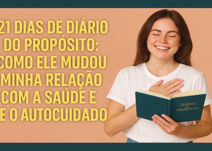 21 Dias de Diário do Propósito: Como Ele Mudou Minha Relação com a Saúde e o Autocuidado 6