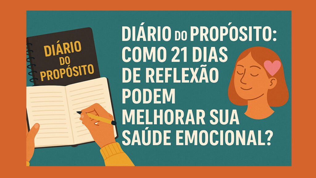 Diário do Propósito: Como 21 Dias de Reflexão Podem Melhorar Sua Saúde Emocional? 1