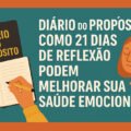 Diário do Propósito: Como 21 Dias de Reflexão Podem Melhorar Sua Saúde Emocional? 1