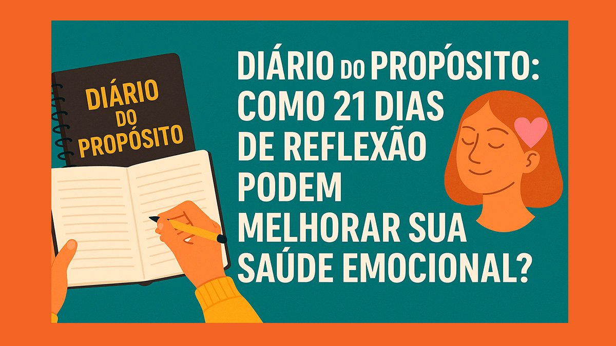 Diário do Propósito: Como 21 Dias de Reflexão Podem Melhorar Sua Saúde Emocional? 1