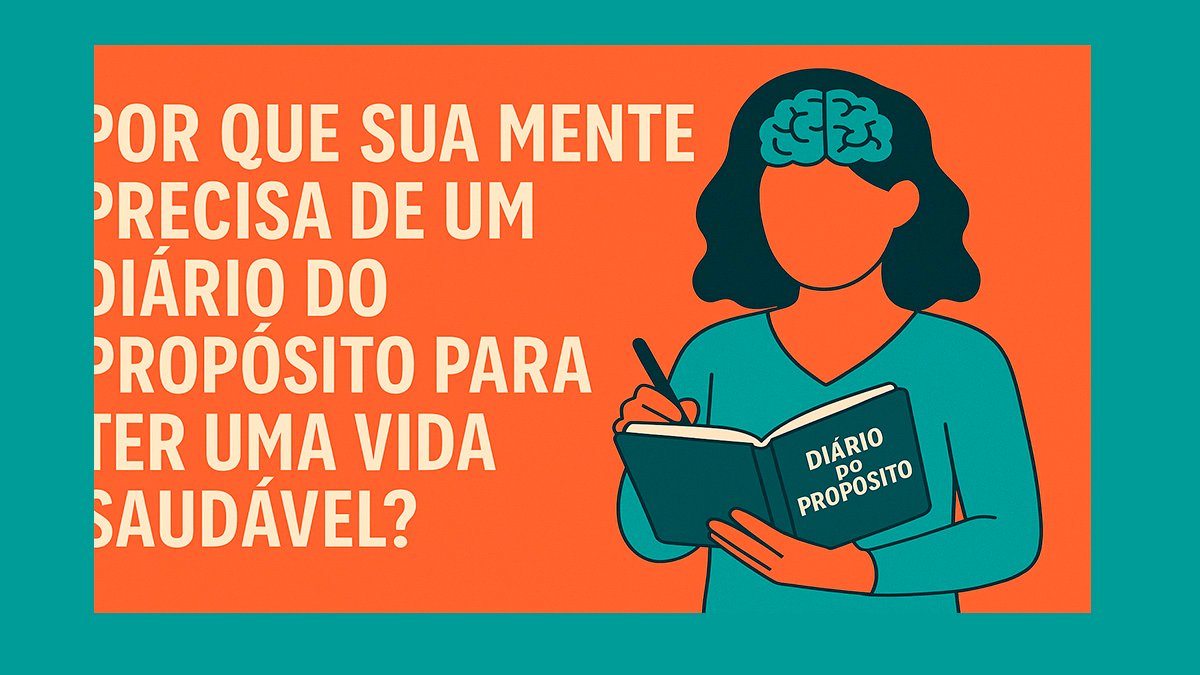 Vida Saudável - Por Que Sua Mente Precisa de um Diário do Propósito para Ter