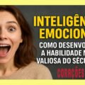 Inteligência Emocional Como Desenvolver a Habilidade Mais Valiosa do Século 21